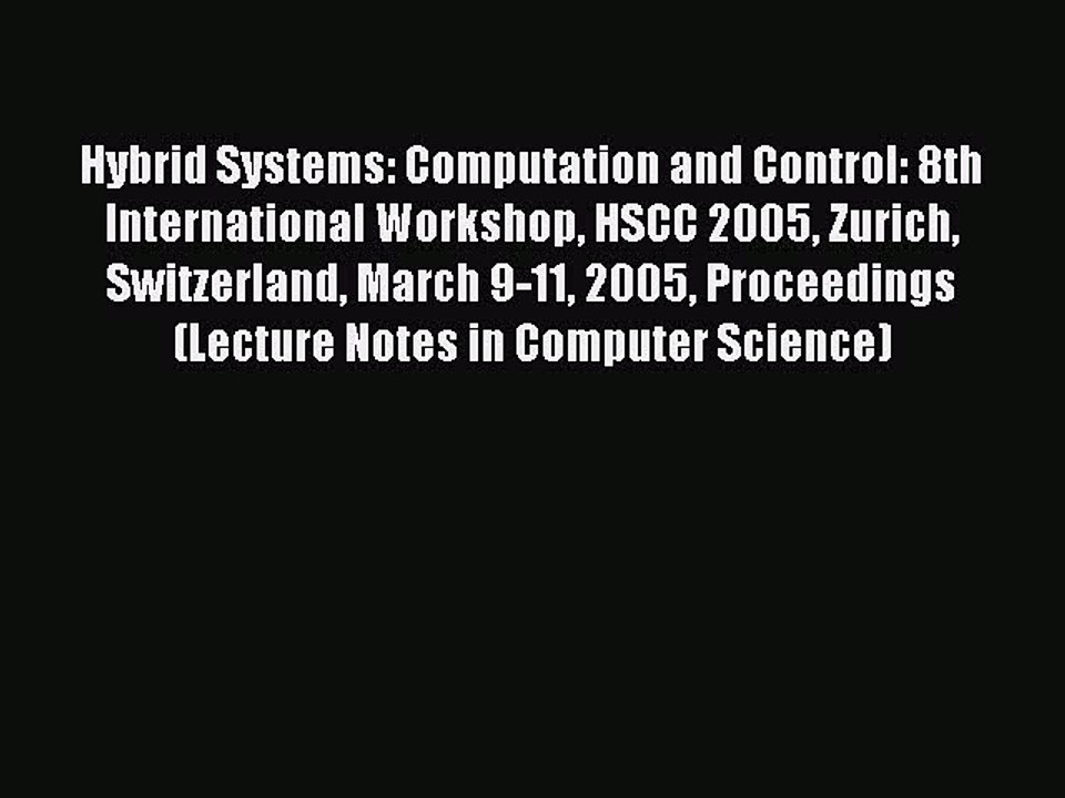 Download Hybrid Systems: Computation and Control: 8th International Workshop HSCC 2005 Zurich