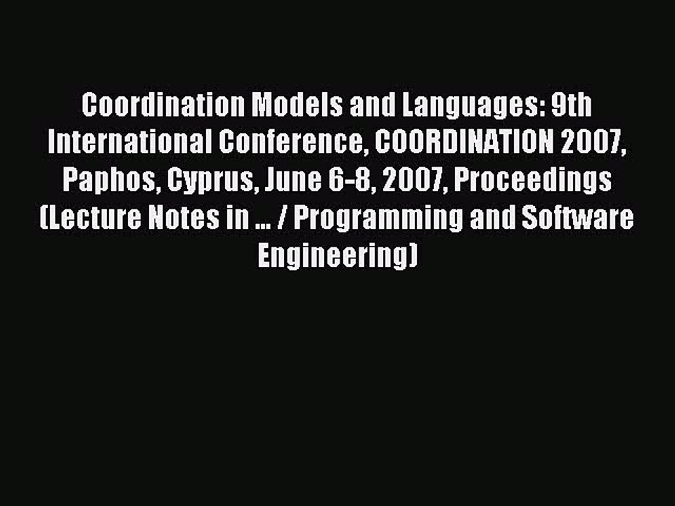 Read Coordination Models and Languages: 9th International Conference COORDINATION 2007 Paphos