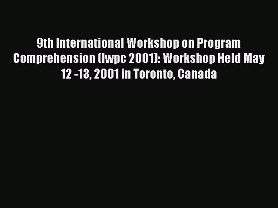 Read 9th International Workshop on Program Comprehension (Iwpc 2001): Workshop Held May 12
