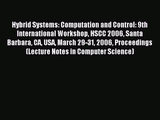 Read Hybrid Systems: Computation and Control: 9th International Workshop HSCC 2006 Santa Barbara