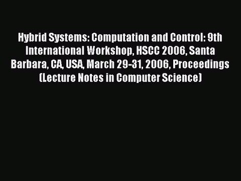 Read Hybrid Systems: Computation and Control: 9th International Workshop HSCC 2006 Santa Barbara