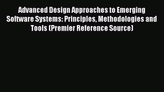 Read Advanced Design Approaches to Emerging Software Systems: Principles Methodologies and