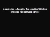 PDF Introduction to Compiler Construction With Unix (Prentice-Hall software series) Free Books