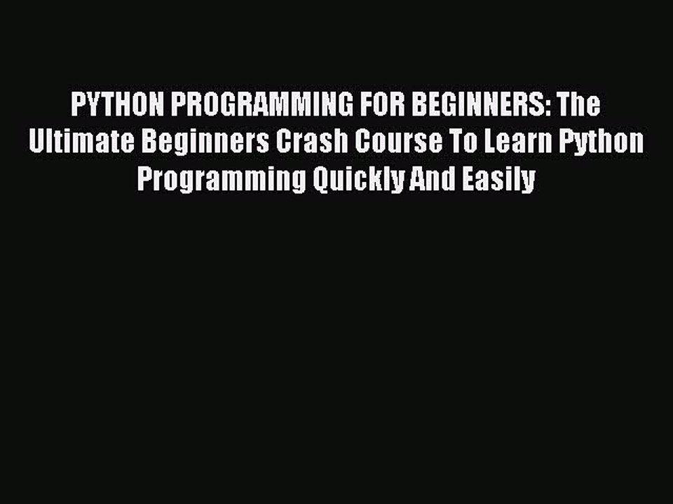 Read PYTHON PROGRAMMING FOR BEGINNERS: The Ultimate Beginners Crash Course To Learn Python