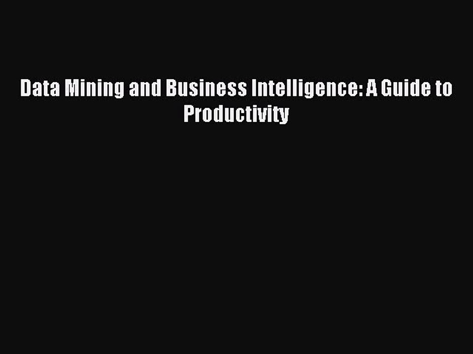 Read Data Mining and Business Intelligence: A Guide to Productivity Ebook Free