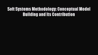 Read Soft Systems Methodology: Conceptual Model Building and Its Contribution Ebook Free
