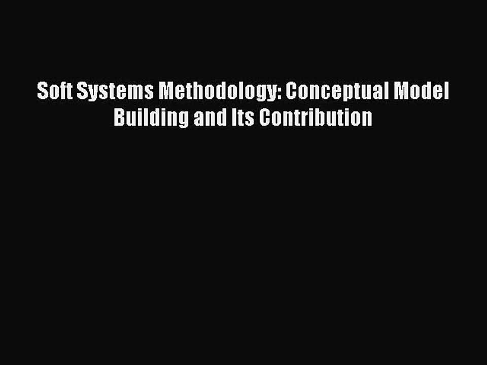 Read Soft Systems Methodology: Conceptual Model Building and Its Contribution Ebook Free
