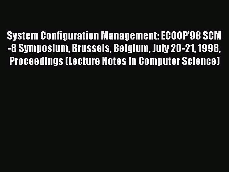 Read System Configuration Management: ECOOP'98 SCM-8 Symposium Brussels Belgium July 20-21