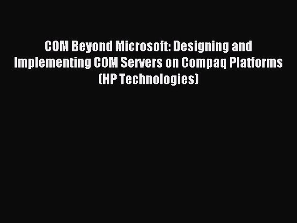 Download COM Beyond Microsoft: Designing and Implementing COM Servers on Compaq Platforms (HP
