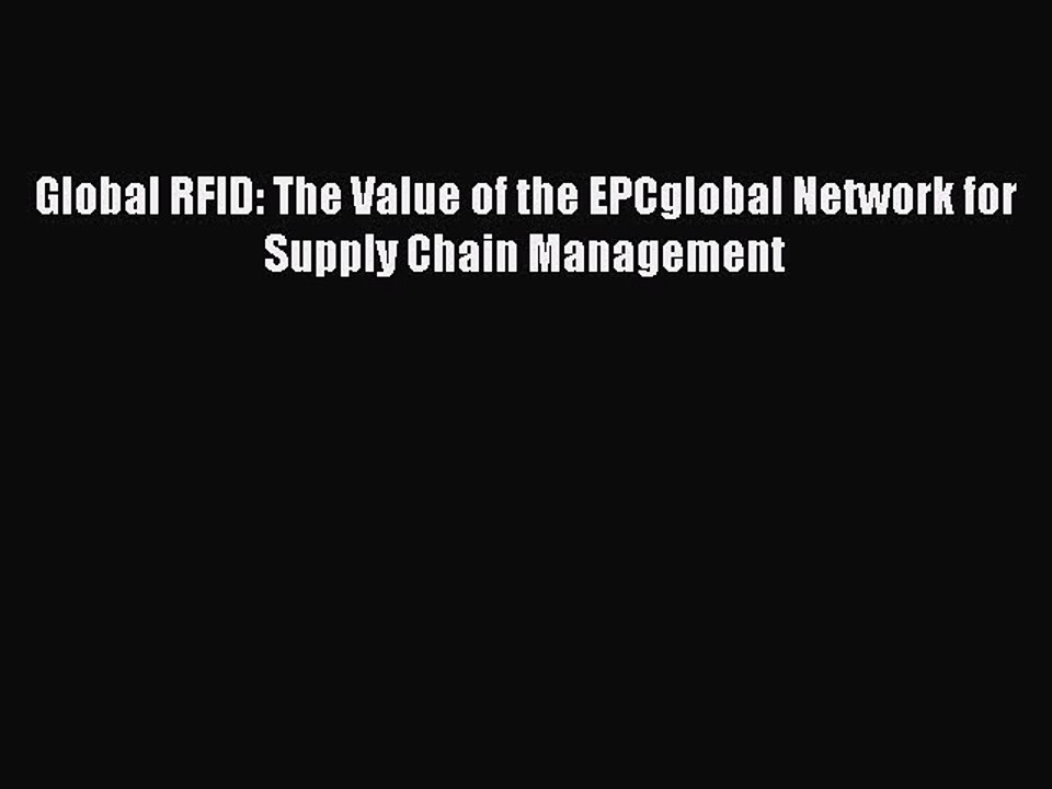 Download Global RFID: The Value of the EPCglobal Network for Supply Chain Management Ebook