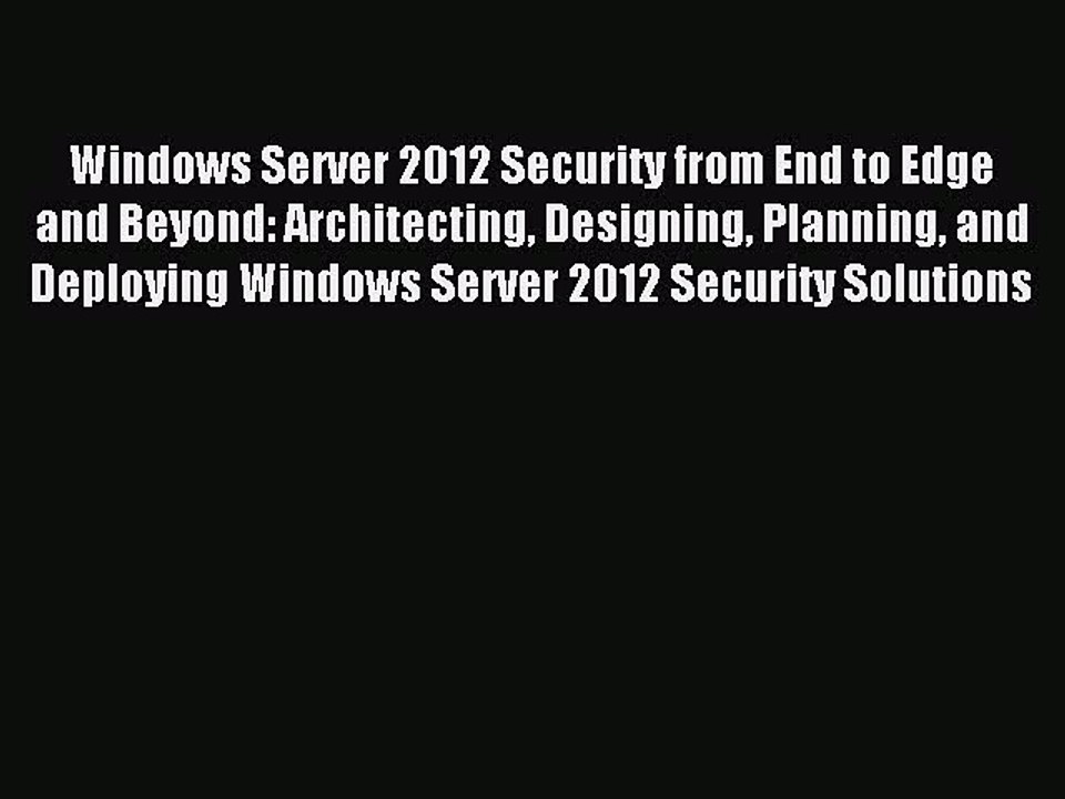 Read Windows Server 2012 Security from End to Edge and Beyond: Architecting Designing Planning