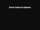 Read iPad For Seniors For Dummies Ebook Free