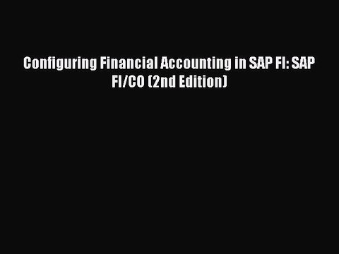 Read Configuring Financial Accounting in SAP FI: SAP FI/CO (2nd Edition) Ebook Free
