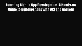 Read Learning Mobile App Development: A Hands-on Guide to Building Apps with iOS and Android