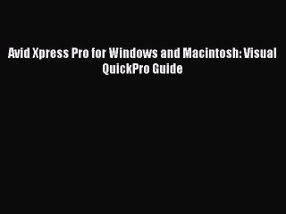 Download Avid Xpress Pro for Windows and Macintosh: Visual QuickPro Guide  Read Online
