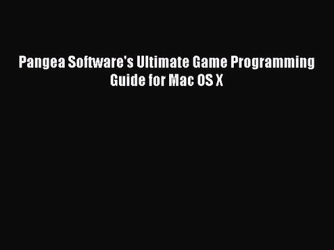 Download Pangea Software's Ultimate Game Programming Guide for Mac OS X Free Books