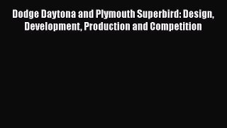 Read Dodge Daytona and Plymouth Superbird: Design Development Production and Competition Ebook