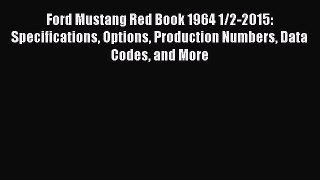 Read Ford Mustang Red Book 1964 1/2-2015: Specifications Options Production Numbers Data Codes