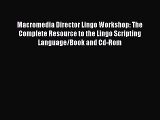 Download Macromedia Director Lingo Workshop: The Complete Resource to the Lingo Scripting Language/Book