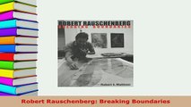 Download  Robert Rauschenberg Breaking Boundaries Free Books