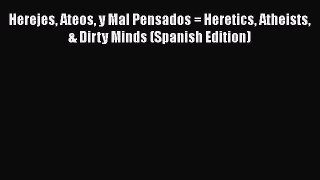 Download Herejes Ateos y Mal Pensados = Heretics Atheists & Dirty Minds (Spanish Edition) Free