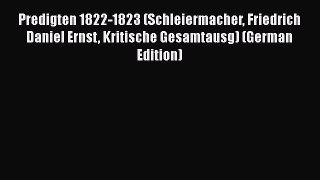 PDF Predigten 1822-1823 (Schleiermacher Friedrich Daniel Ernst Kritische Gesamtausg) (German