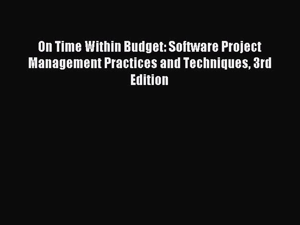 Download On Time Within Budget: Software Project Management Practices and Techniques 3rd Edition