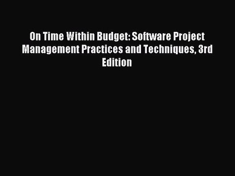Download On Time Within Budget: Software Project Management Practices and Techniques 3rd Edition