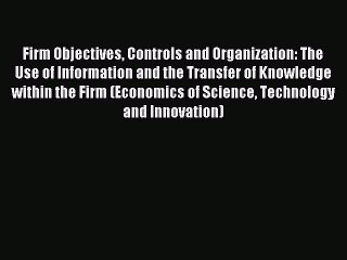 Read Firm Objectives Controls and Organization: The Use of Information and the Transfer of