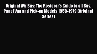 Read Original VW Bus: The Restorer's Guide to all Bus Panel Van and Pick-up Models 1950-1979