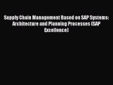 Read Supply Chain Management Based on SAP Systems: Architecture and Planning Processes (SAP
