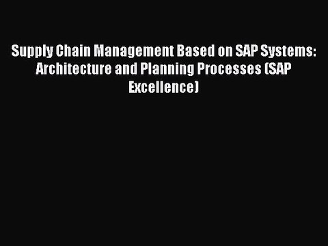 Read Supply Chain Management Based on SAP Systems: Architecture and Planning Processes (SAP