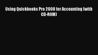 Read Using Quickbooks Pro 2008 for Accounting (with CD-ROM) Ebook Free