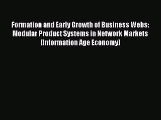 Read Formation and Early Growth of Business Webs: Modular Product Systems in Network Markets