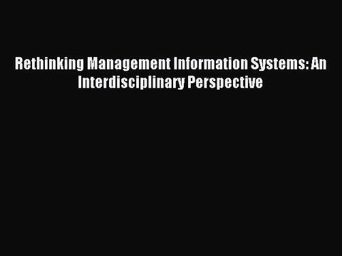 Read Rethinking Management Information Systems: An Interdisciplinary Perspective PDF Online