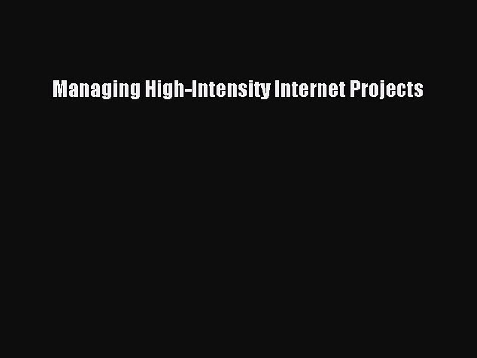 Read Managing High-Intensity Internet Projects Ebook Free