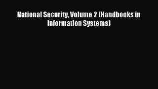 Download National Security Volume 2 (Handbooks in Information Systems) Ebook Online