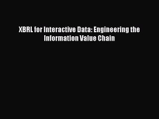 Download XBRL for Interactive Data: Engineering the Information Value Chain Ebook Free