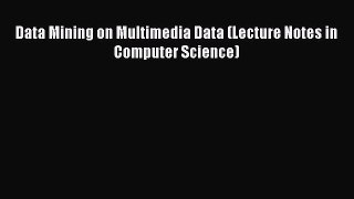 Read Data Mining on Multimedia Data (Lecture Notes in Computer Science) Ebook Online