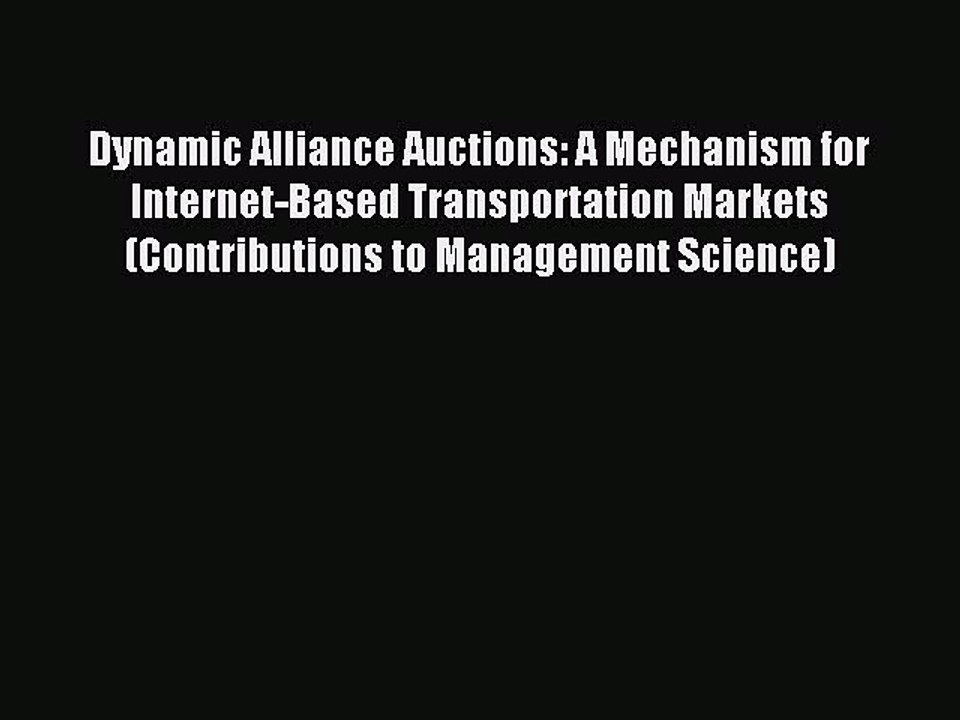 Download Dynamic Alliance Auctions: A Mechanism for Internet-Based Transportation Markets (Contributions