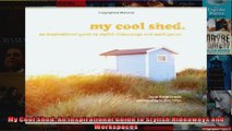 Download  My Cool Shed An Inspirational Guide to Stylish Hideaways and Workspaces Full EBook Free