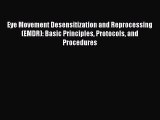 Read Eye Movement Desensitization and Reprocessing (EMDR): Basic Principles Protocols and Procedures