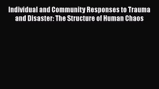 Download Individual and Community Responses to Trauma and Disaster: The Structure of Human