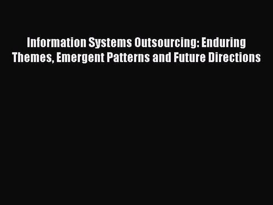 Read Information Systems Outsourcing: Enduring Themes Emergent Patterns and Future Directions