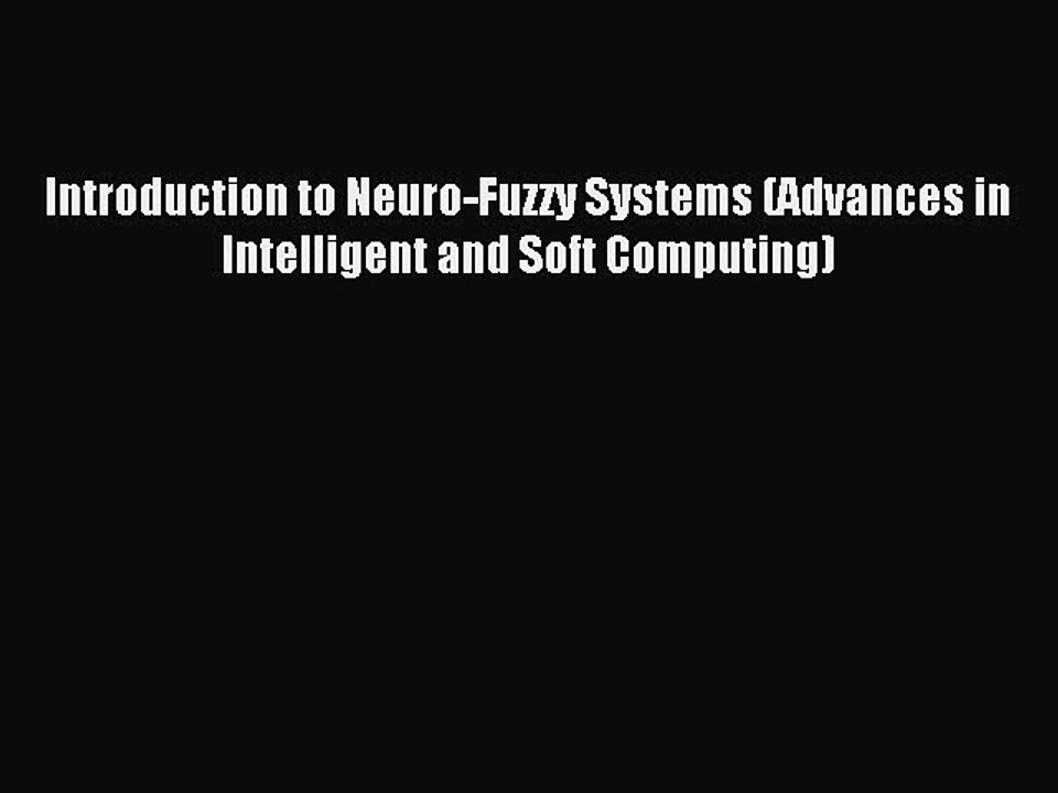 Download Introduction to Neuro-Fuzzy Systems (Advances in Intelligent and Soft Computing) PDF