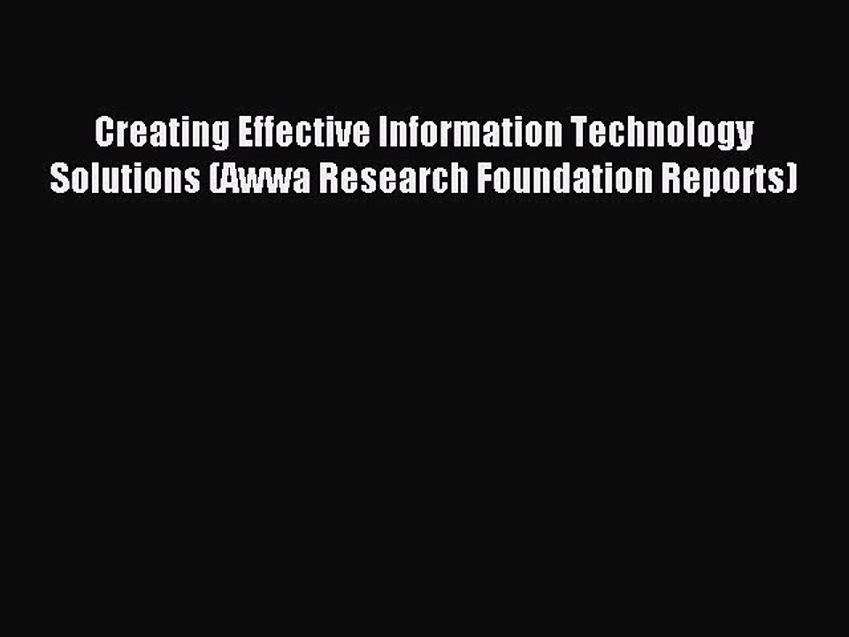 Read Creating Effective Information Technology Solutions (Awwa Research Foundation Reports)