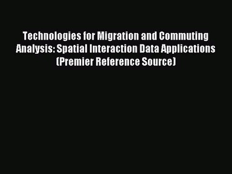 Read Technologies for Migration and Commuting Analysis: Spatial Interaction Data Applications