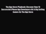 Read The App Store Playbook: Discover How 10 Successful iPhone App Developers Hit It Big Selling