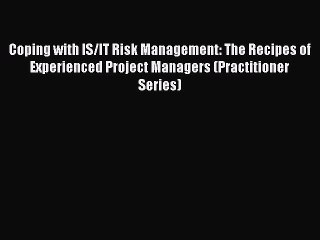 Read Coping with IS/IT Risk Management: The Recipes of Experienced Project Managers (Practitioner