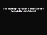 Read Grain Boundary Segregation in Metals (Springer Series in Materials Science) Ebook Free